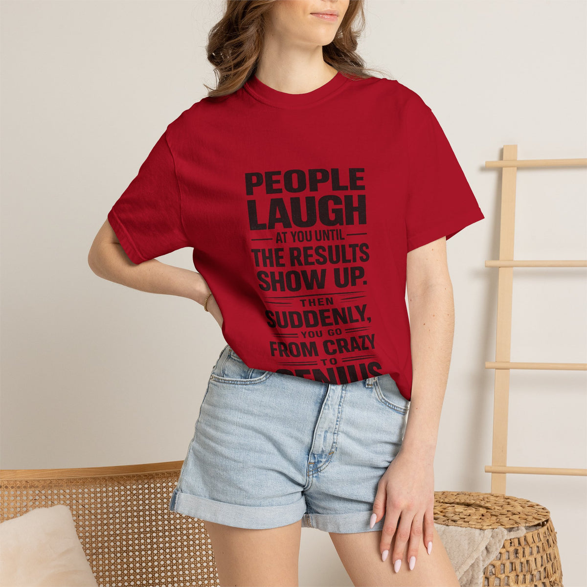People Laugh at You Until the Results Show Up Tee