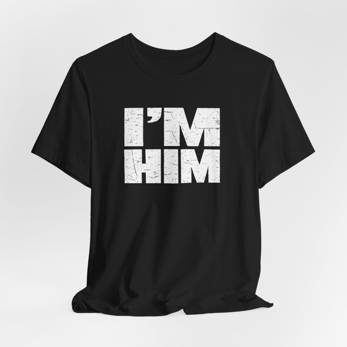 I'M HIM T-Shirt — Bold Distressed Graphic Tee