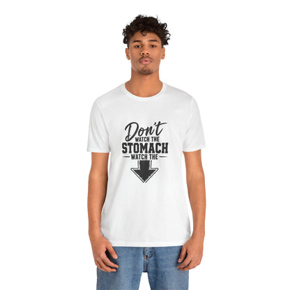 “Don't Watch the Stomach, Watch the ↓” Arrow T-Shirt