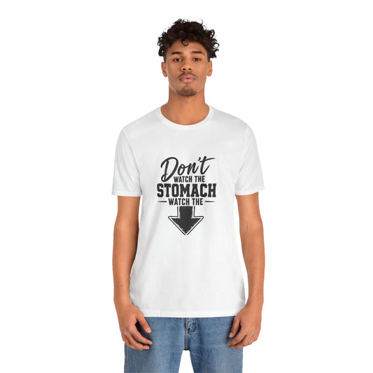 “Don't Watch the Stomach, Watch the ↓” Arrow T-Shirt