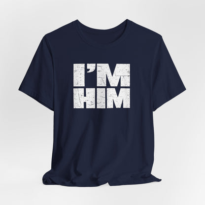 I'M HIM T-Shirt — Bold Distressed Graphic Tee