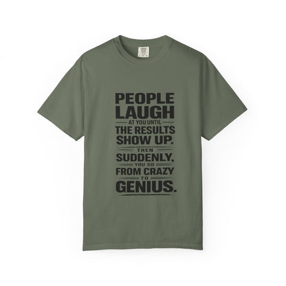 People Laugh at You Until the Results Show Up Tee