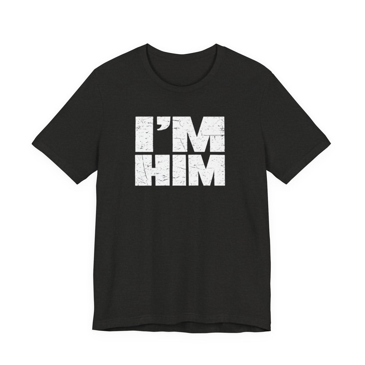 I'M HIM T-Shirt — Bold Distressed Graphic Tee