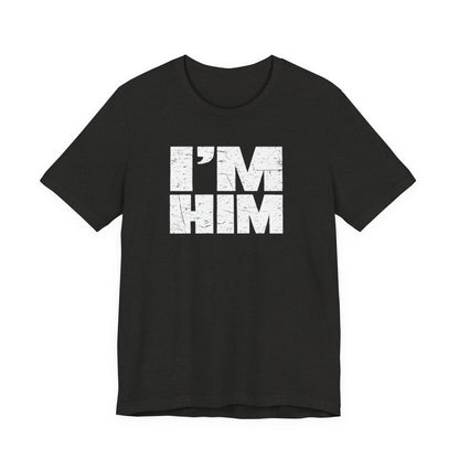 I'M HIM T-Shirt — Bold Distressed Graphic Tee