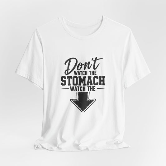 “Don't Watch the Stomach, Watch the ↓” Arrow T-Shirt