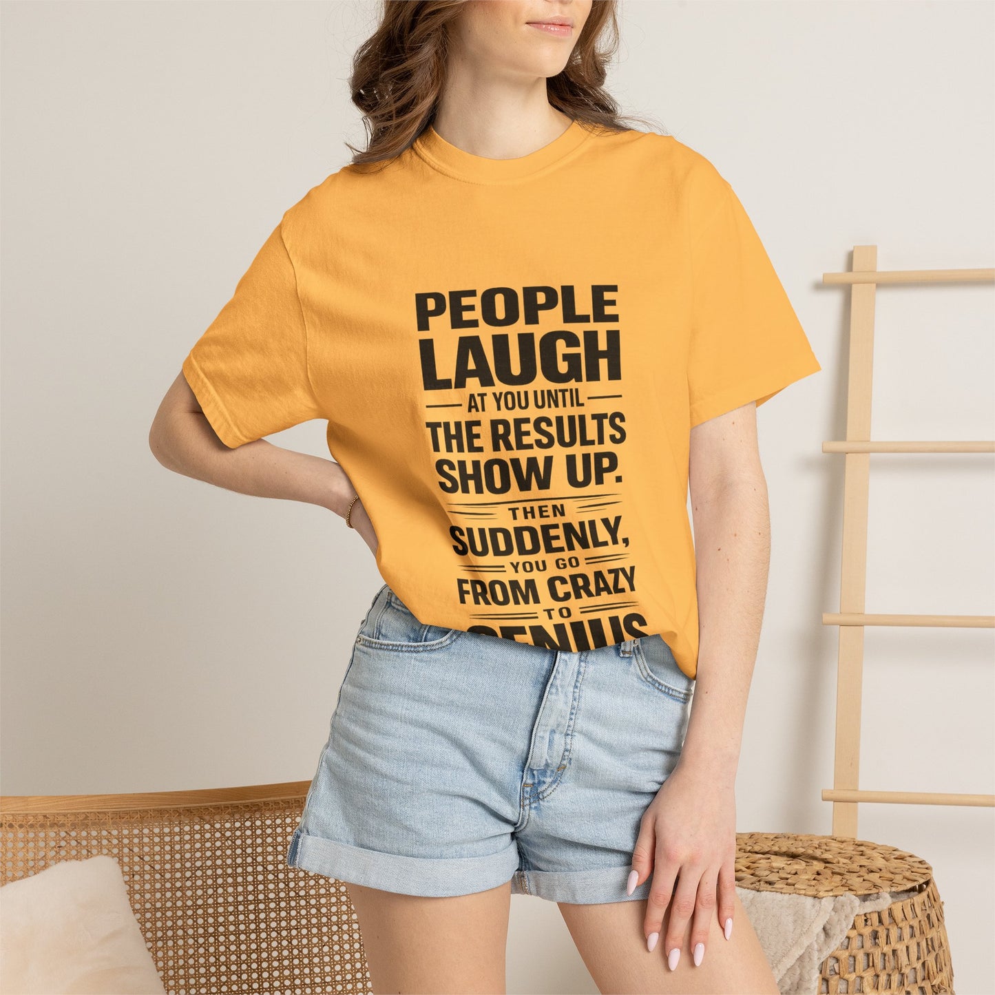 People Laugh at You Until the Results Show Up Tee