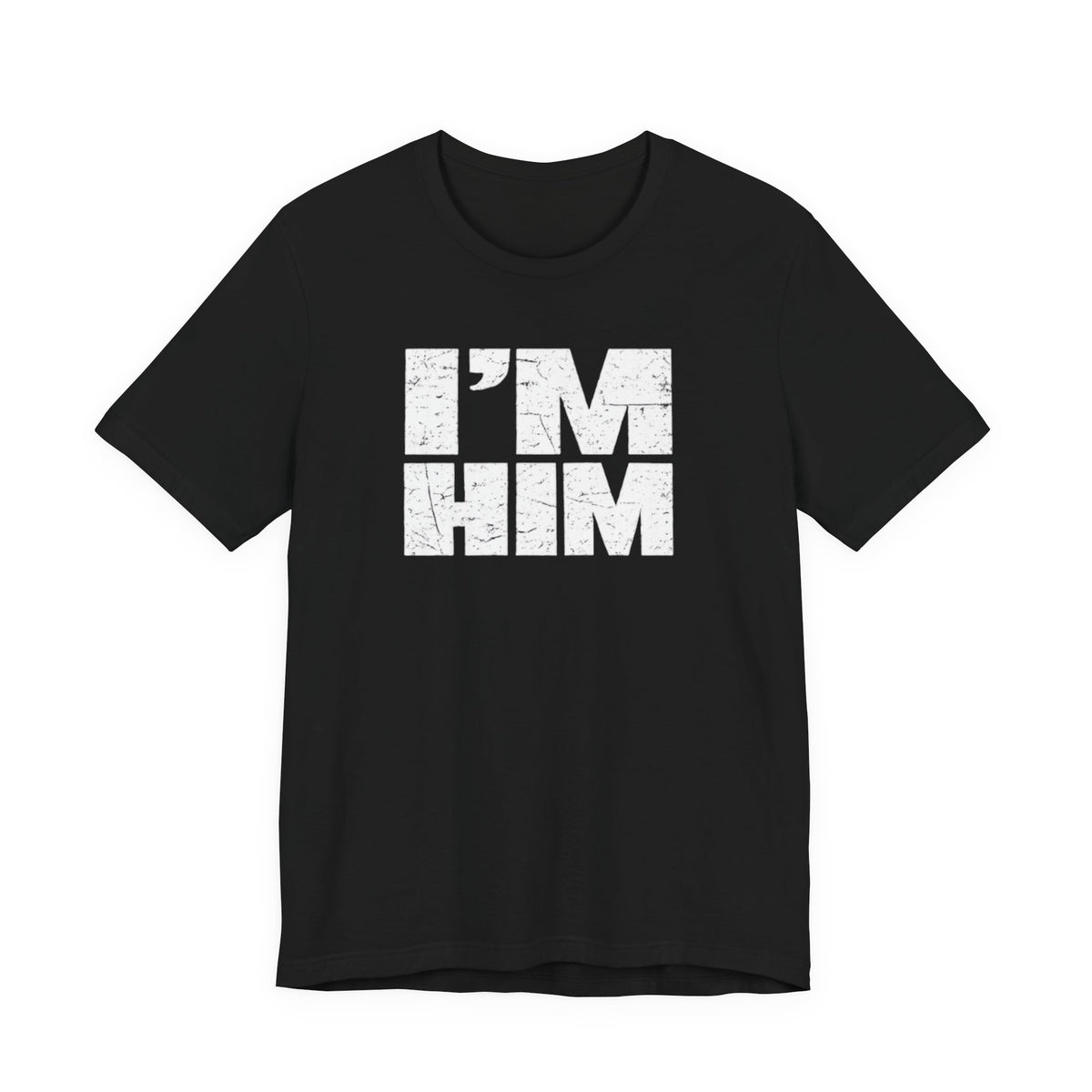 I'M HIM T-Shirt — Bold Distressed Graphic Tee