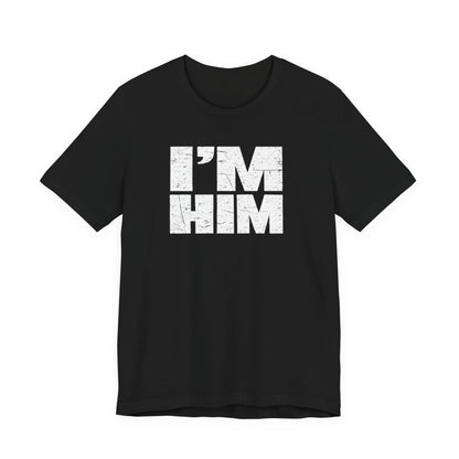 I'M HIM T-Shirt — Bold Distressed Graphic Tee