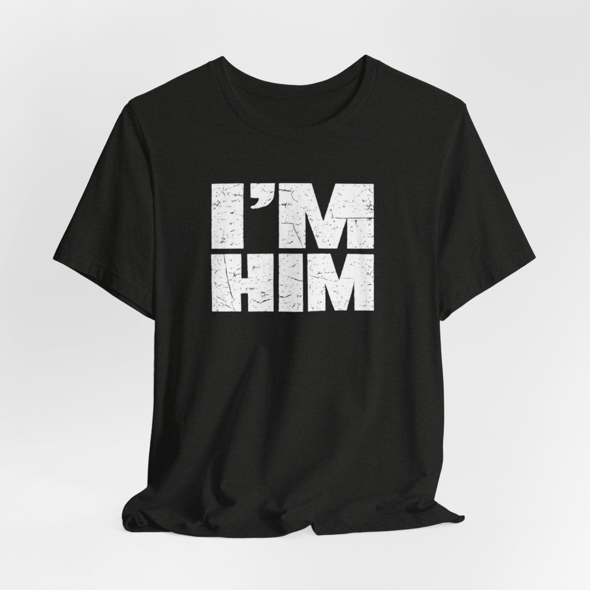 I'M HIM T-Shirt — Bold Distressed Graphic Tee