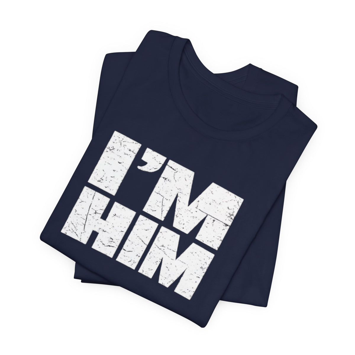 I'M HIM T-Shirt — Bold Distressed Graphic Tee