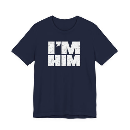 I'M HIM T-Shirt — Bold Distressed Graphic Tee
